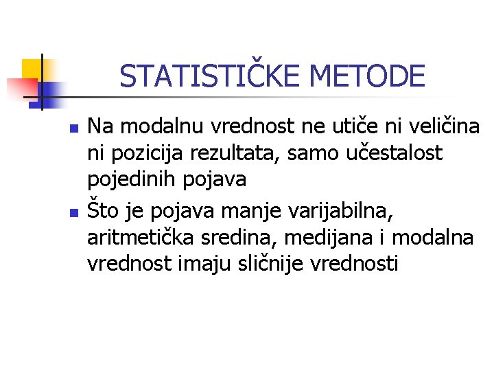 STATISTIČKE METODE n n Na modalnu vrednost ne utiče ni veličina ni pozicija rezultata, STATISTIČKE METODE n n Na modalnu vrednost ne utiče ni veličina ni pozicija rezultata,