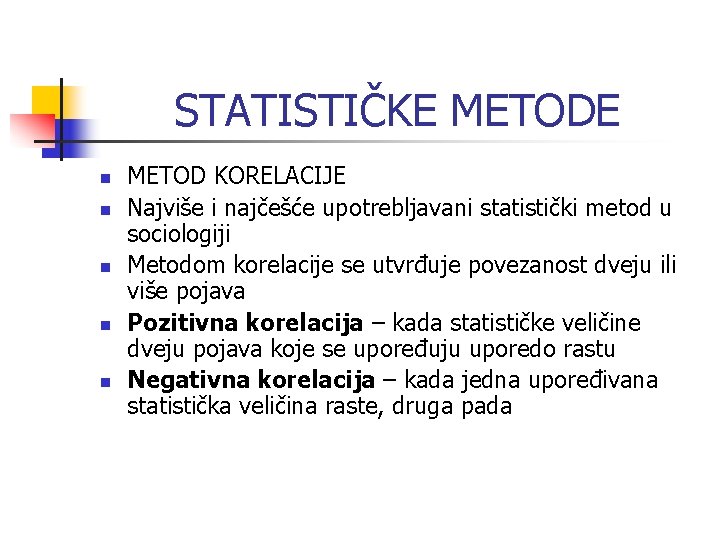 STATISTIČKE METODE n n n METOD KORELACIJE Najviše i najčešće upotrebljavani statistički metod u STATISTIČKE METODE n n n METOD KORELACIJE Najviše i najčešće upotrebljavani statistički metod u