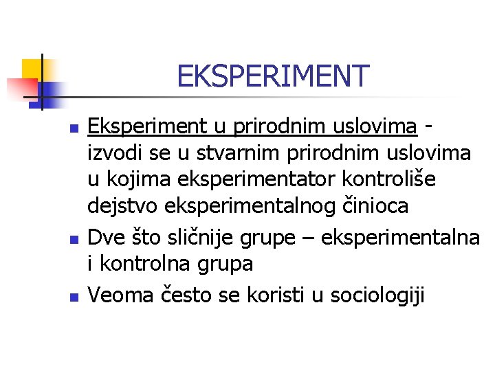 EKSPERIMENT n n n Eksperiment u prirodnim uslovima izvodi se u stvarnim prirodnim uslovima EKSPERIMENT n n n Eksperiment u prirodnim uslovima izvodi se u stvarnim prirodnim uslovima