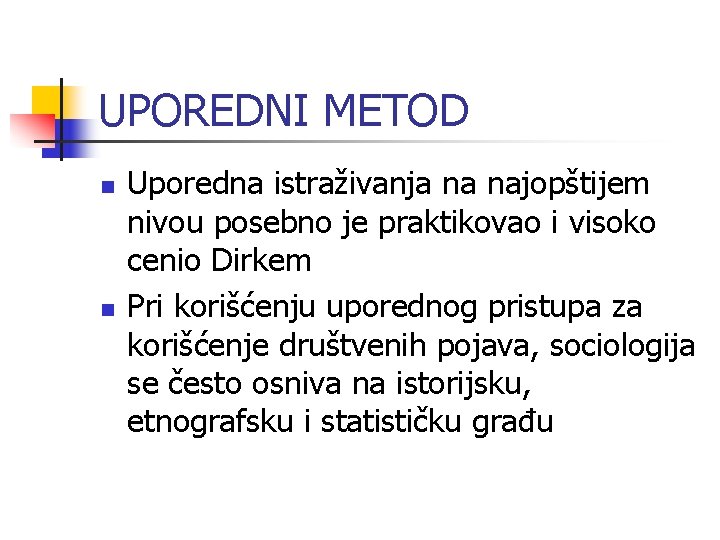UPOREDNI METOD n n Uporedna istraživanja na najopštijem nivou posebno je praktikovao i visoko UPOREDNI METOD n n Uporedna istraživanja na najopštijem nivou posebno je praktikovao i visoko