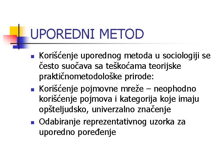 UPOREDNI METOD n n n Korišćenje uporednog metoda u sociologiji se često suočava sa UPOREDNI METOD n n n Korišćenje uporednog metoda u sociologiji se često suočava sa