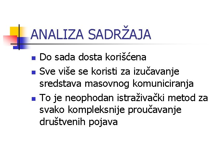 ANALIZA SADRŽAJA n n n Do sada dosta korišćena Sve više se koristi za ANALIZA SADRŽAJA n n n Do sada dosta korišćena Sve više se koristi za