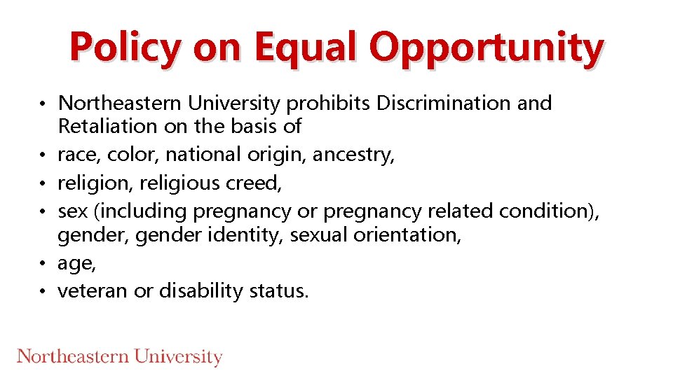 Policy on Equal Opportunity • Northeastern University prohibits Discrimination and Retaliation on the basis Policy on Equal Opportunity • Northeastern University prohibits Discrimination and Retaliation on the basis