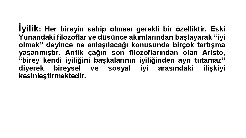 İyilik: Her bireyin sahip olması gerekli bir özelliktir. Eski Yunandaki filozoflar ve düşünce akımlarından