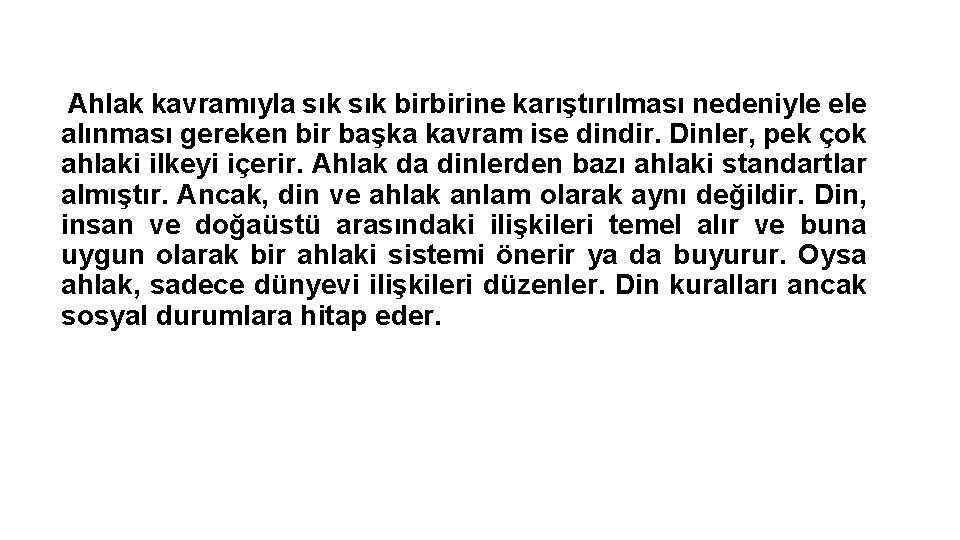 Ahlak kavramıyla sık birbirine karıştırılması nedeniyle ele alınması gereken bir başka kavram ise dindir.