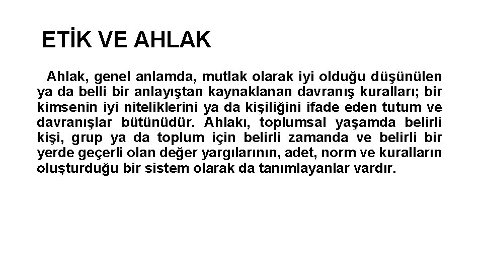 ETİK VE AHLAK Ahlak, genel anlamda, mutlak olarak iyi olduğu düşünülen ya da belli