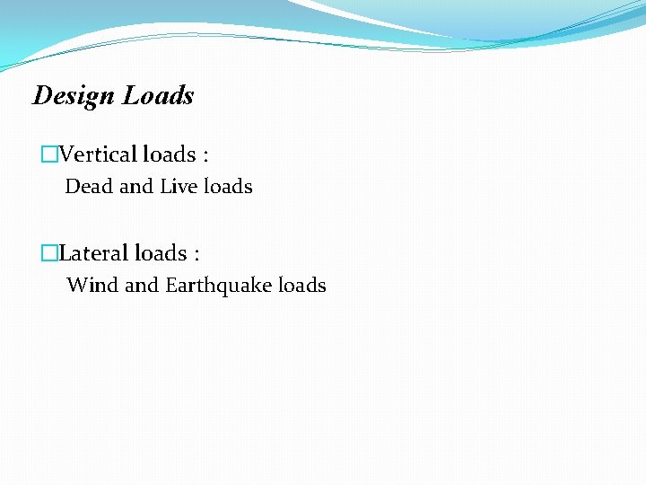 Design Loads �Vertical loads : Dead and Live loads �Lateral loads : Wind and