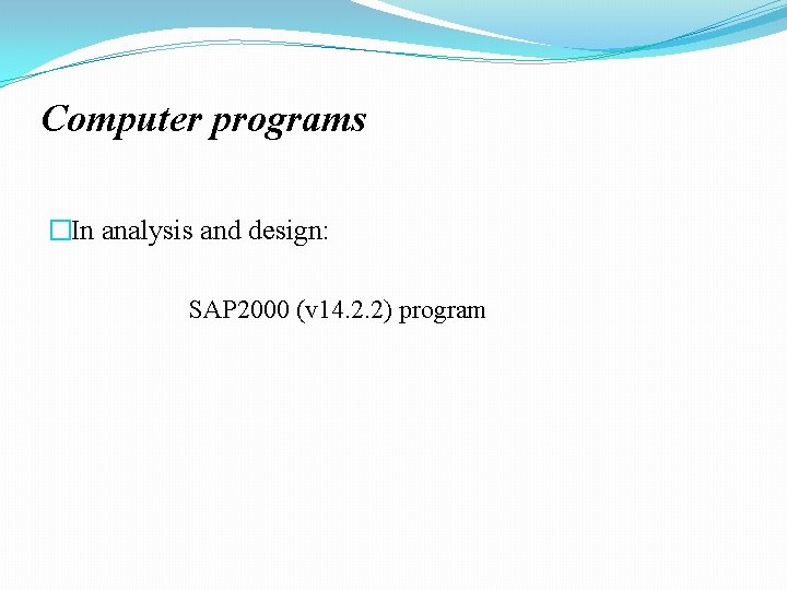 Computer programs �In analysis and design: SAP 2000 (v 14. 2. 2) program 