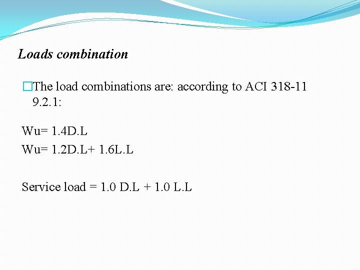 Loads combination �The load combinations are: according to ACI 318 -11 9. 2. 1: