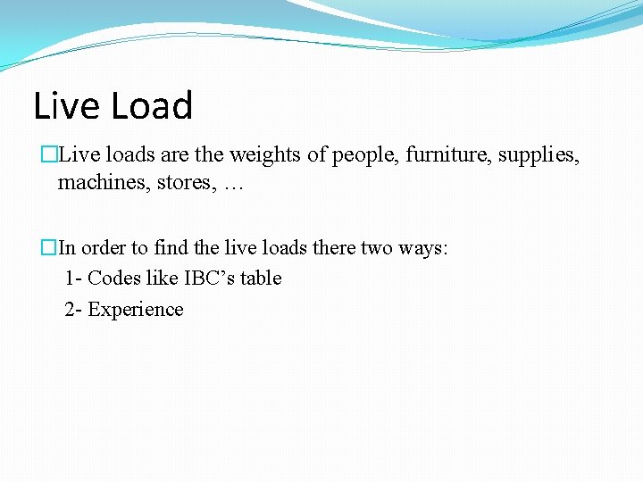 Live Load �Live loads are the weights of people, furniture, supplies, machines, stores, …