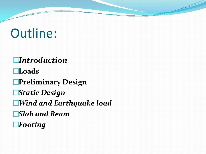 Outline: �Introduction �Loads �Preliminary Design �Static Design �Wind and Earthquake load �Slab and Beam