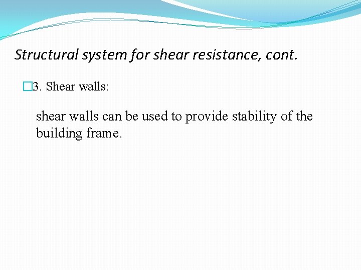 Structural system for shear resistance, cont. � 3. Shear walls: shear walls can be