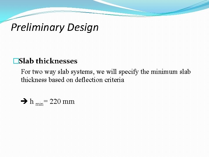 Preliminary Design �Slab thicknesses For two way slab systems, we will specify the minimum