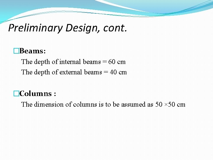 Preliminary Design, cont. �Beams: The depth of internal beams = 60 cm The depth