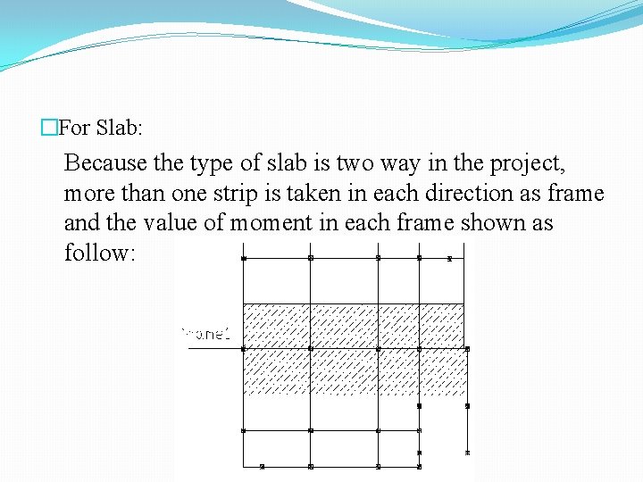 �For Slab: Because the type of slab is two way in the project, more