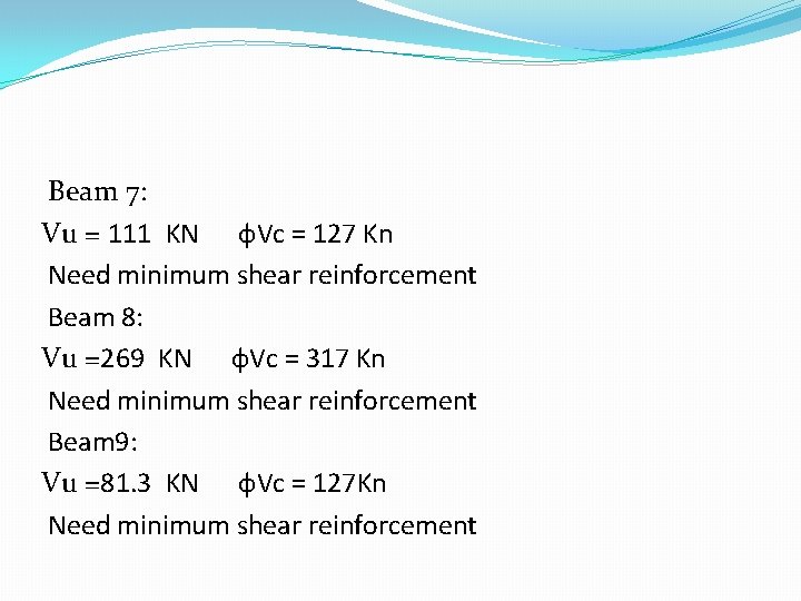 Beam 7: Vu = 111 KN ф. Vc = 127 Kn Need minimum shear