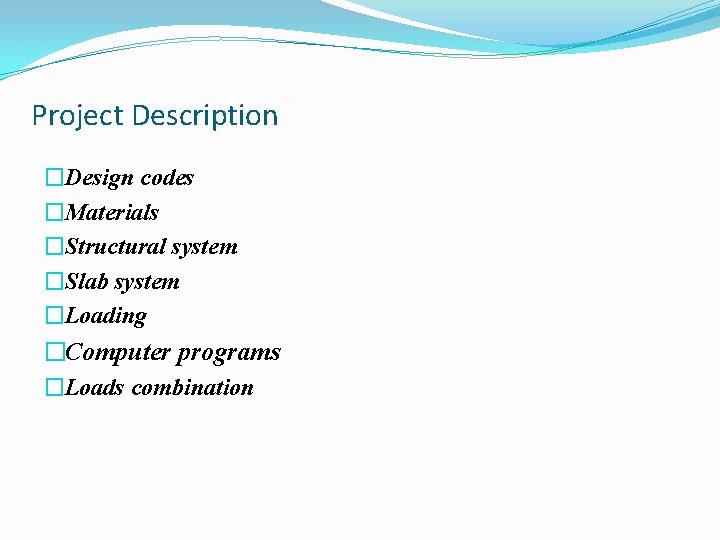 Project Description �Design codes �Materials �Structural system �Slab system �Loading �Computer programs �Loads combination