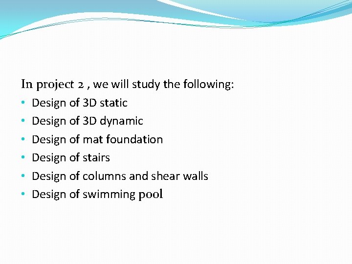 In project 2 , we will study the following: • Design of 3 D