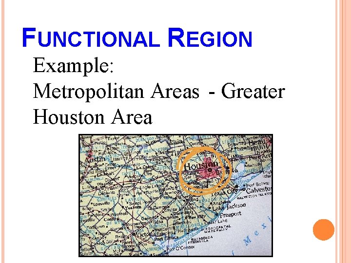 FUNCTIONAL REGION Example: Metropolitan Areas - Greater Houston Area 