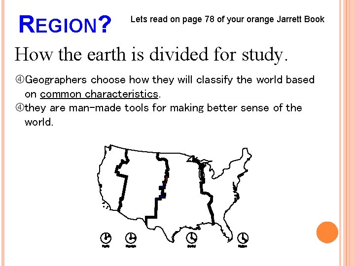 REGION? Lets read on page 78 of your orange Jarrett Book How the earth