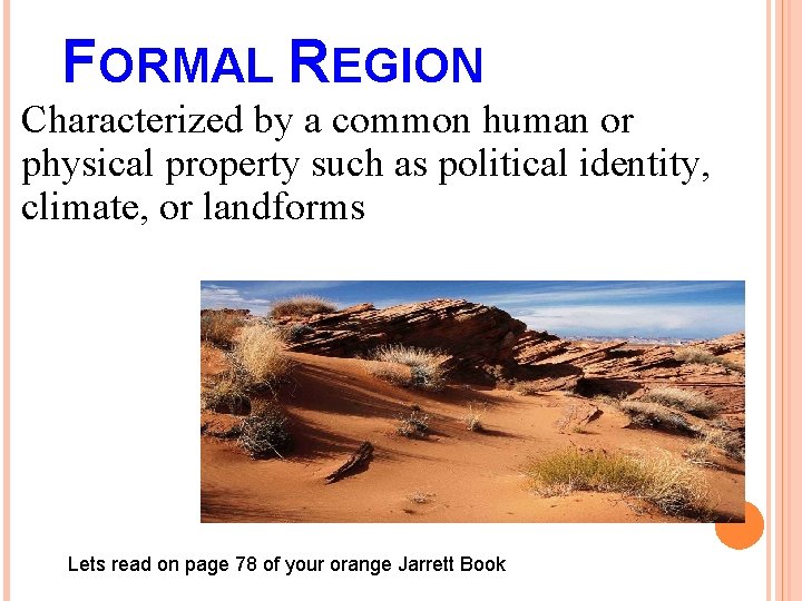 FORMAL REGION Characterized by a common human or physical property such as political identity,