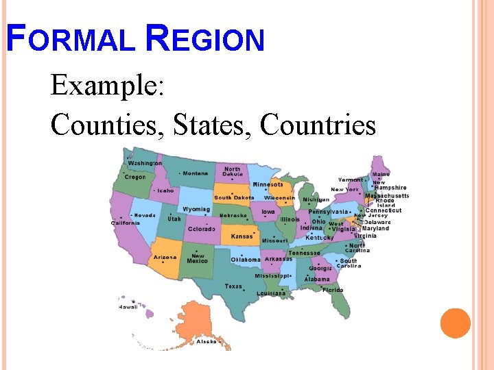 FORMAL REGION Example: Counties, States, Countries 