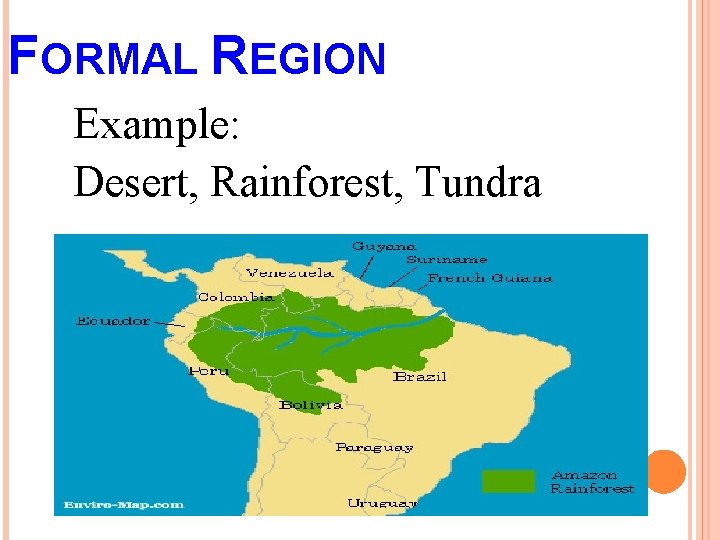 FORMAL REGION Example: Desert, Rainforest, Tundra 