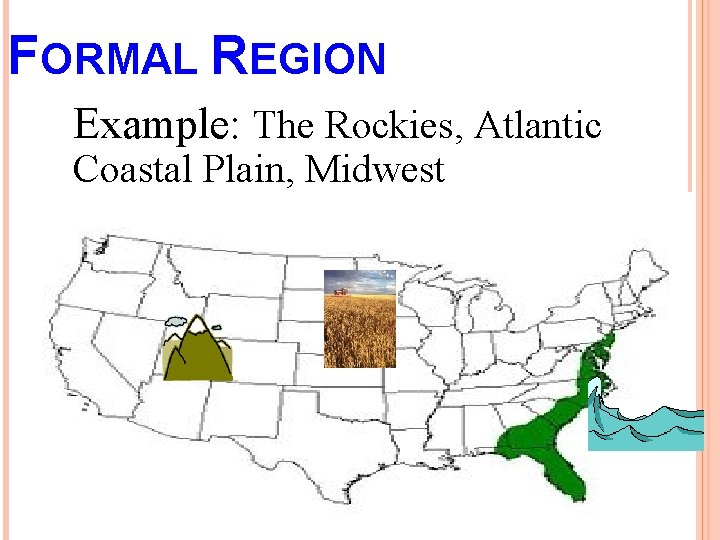 FORMAL REGION Example: The Rockies, Atlantic Coastal Plain, Midwest 