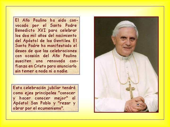 El Año Paulino ha sido convocado por el Santo Padre Benedicto XVI para celebrar