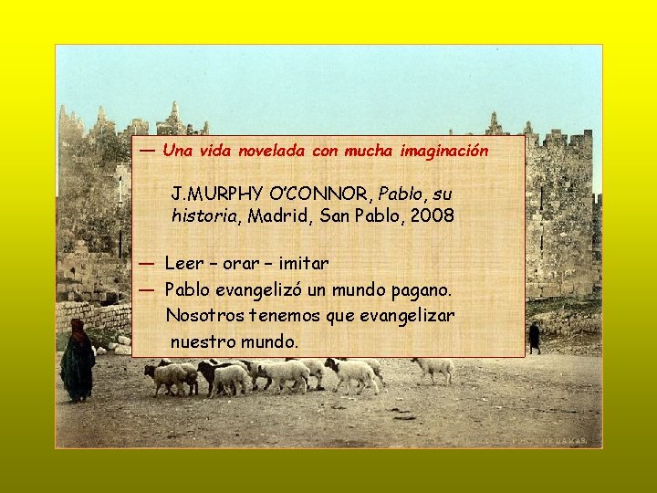 ― Una vida novelada con mucha imaginación J. MURPHY O’CONNOR, Pablo, su historia, Madrid,