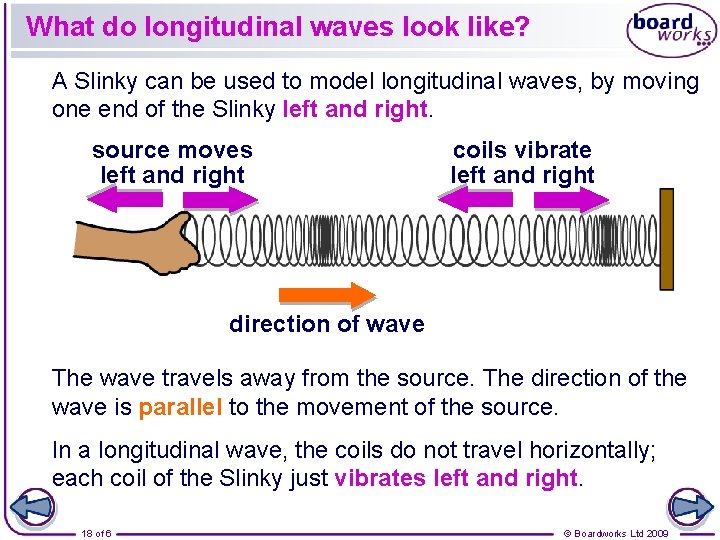 What do longitudinal waves look like? A Slinky can be used to model longitudinal What do longitudinal waves look like? A Slinky can be used to model longitudinal