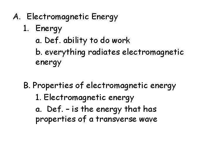 A. Electromagnetic Energy 1. Energy a. Def. ability to do work b. everything radiates A. Electromagnetic Energy 1. Energy a. Def. ability to do work b. everything radiates