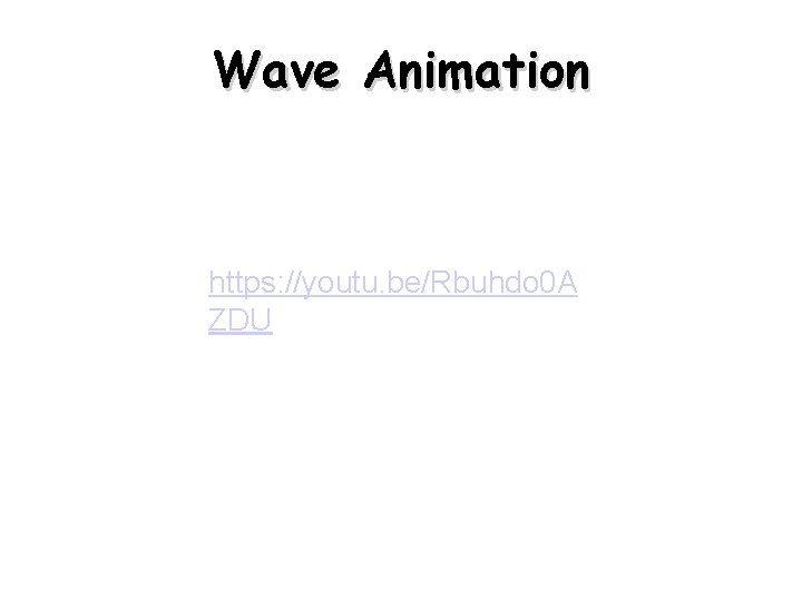 Wave Animation https: //youtu. be/Rbuhdo 0 A ZDU Wave Animation https: //youtu. be/Rbuhdo 0 A ZDU