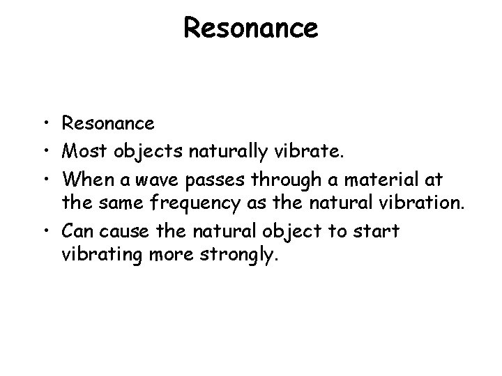 Resonance • Most objects naturally vibrate. • When a wave passes through a material Resonance • Most objects naturally vibrate. • When a wave passes through a material