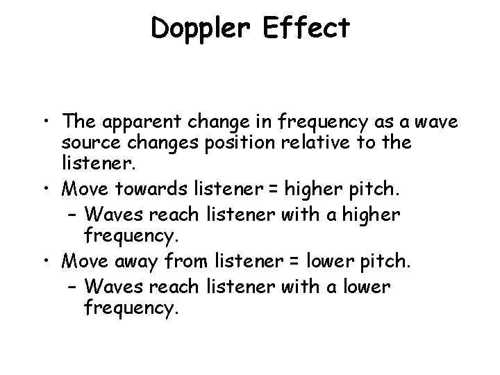 Doppler Effect • The apparent change in frequency as a wave source changes position Doppler Effect • The apparent change in frequency as a wave source changes position