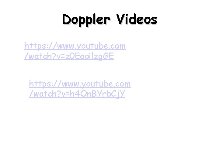 Doppler Videos https: //www. youtube. com /watch? v=z 0 Eaoilzg. GE https: //www. youtube. Doppler Videos https: //www. youtube. com /watch? v=z 0 Eaoilzg. GE https: //www. youtube.