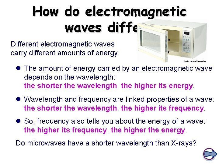 How do electromagnetic waves differ? Different electromagnetic waves carry different amounts of energy. l How do electromagnetic waves differ? Different electromagnetic waves carry different amounts of energy. l