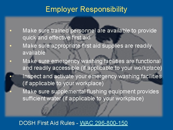 Employer Responsibility • • • Make sure trained personnel are available to provide quick