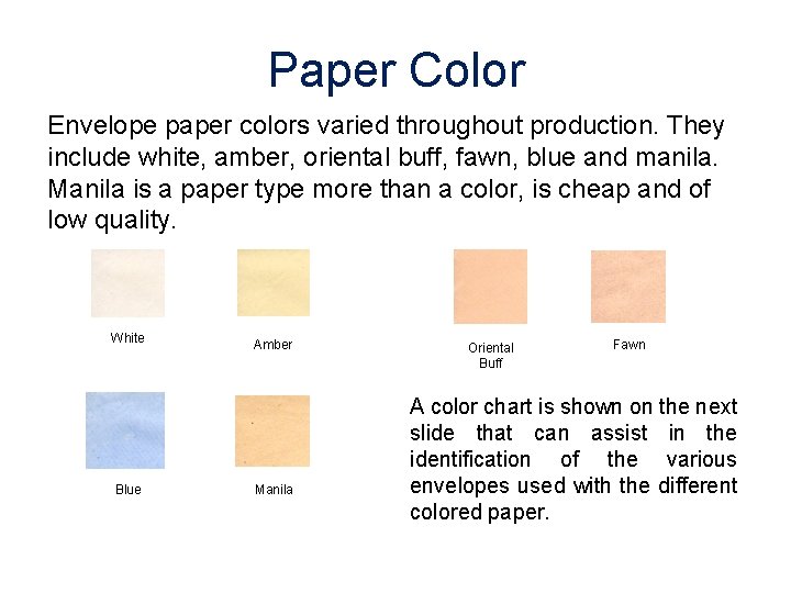 Paper Color Envelope paper colors varied throughout production. They include white, amber, oriental buff,