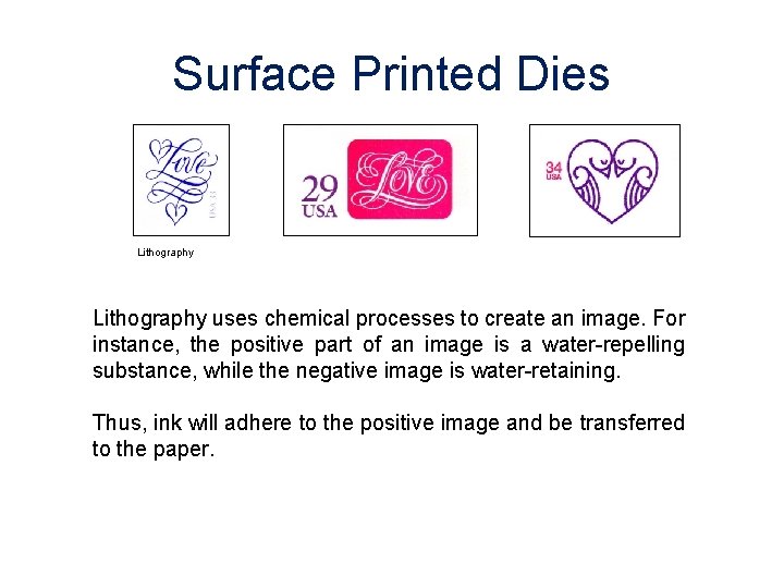 Surface Printed Dies Lithography uses chemical processes to create an image. For instance, the