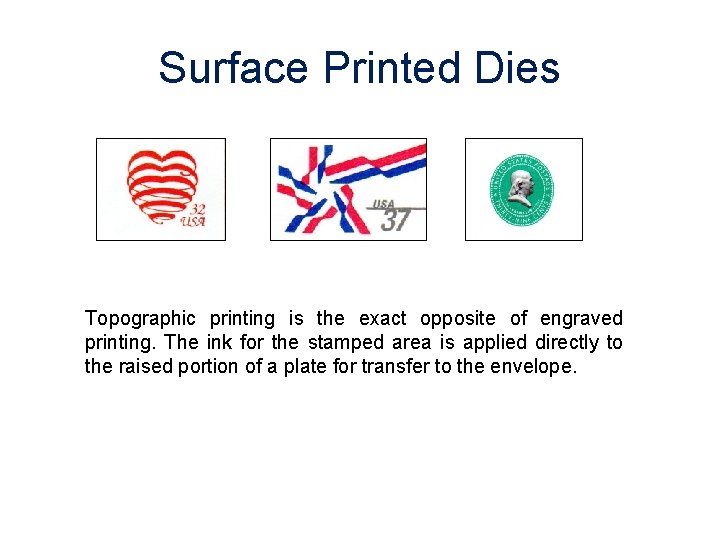 Surface Printed Dies Topographic printing is the exact opposite of engraved printing. The ink