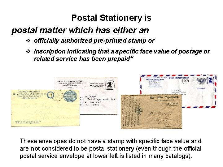 Postal Stationery is postal matter which has either an v officially authorized pre-printed stamp