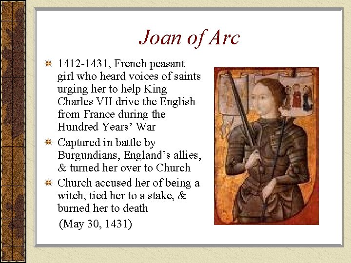 Joan of Arc 1412 -1431, French peasant girl who heard voices of saints urging