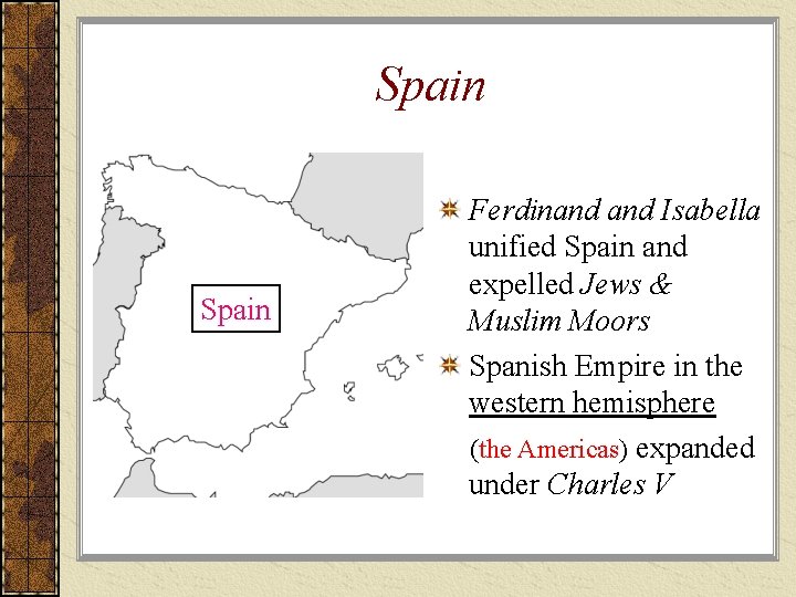 Spain Ferdinand Isabella unified Spain and expelled Jews & Muslim Moors Spanish Empire in Spain Ferdinand Isabella unified Spain and expelled Jews & Muslim Moors Spanish Empire in