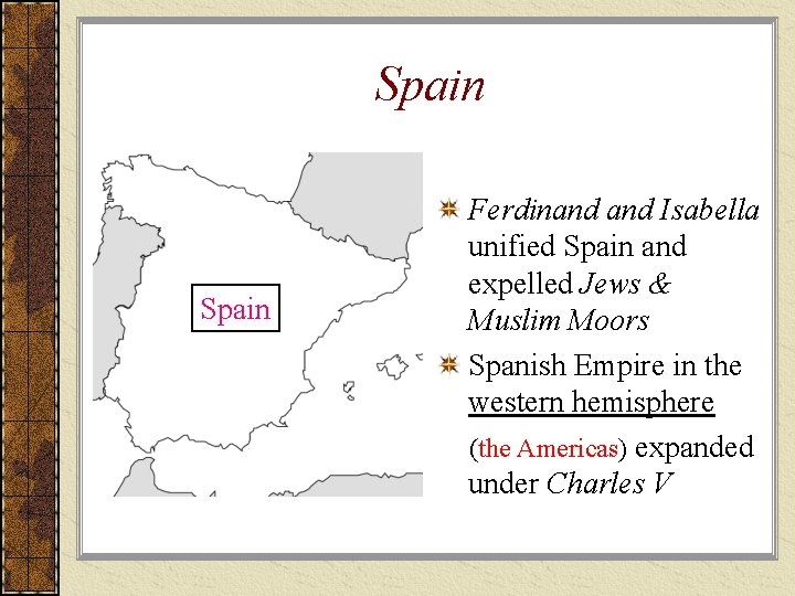 Spain Ferdinand Isabella unified Spain and expelled Jews & Muslim Moors Spanish Empire in