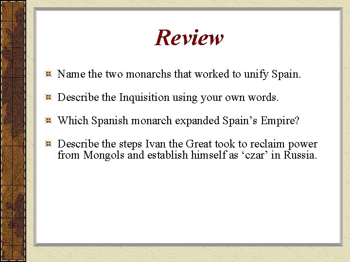 Review Name the two monarchs that worked to unify Spain. Describe the Inquisition using