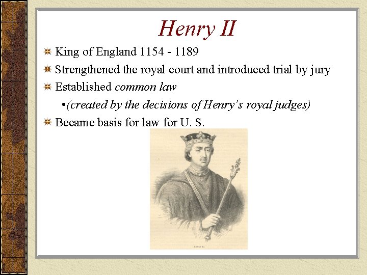 Henry II King of England 1154 - 1189 Strengthened the royal court and introduced