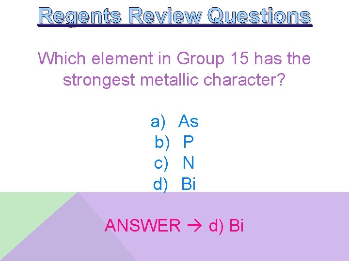 Regents Review Questions Which element in Group 15 has the strongest metallic character? a)