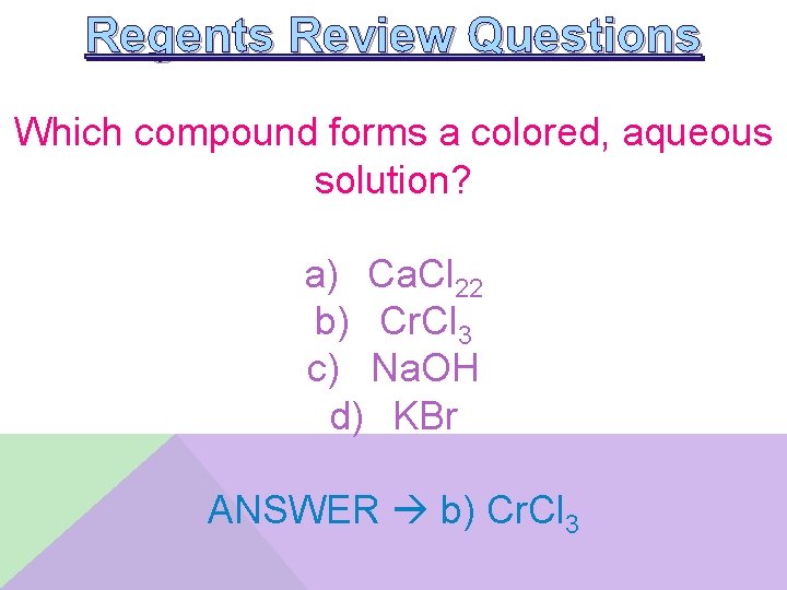 Regents Review Questions Which compound forms a colored, aqueous solution? a) Ca. Cl 22