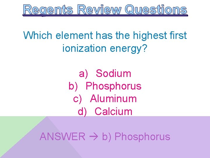 Regents Review Questions Which element has the highest first ionization energy? a) Sodium b)